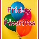 Friday Favorites – June 29